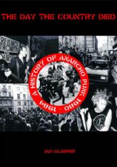 Okładka książki The Day the Country Died: A History of Anarcho Punk 1980 to 1984 Ian Glasper
