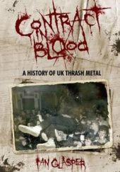 Okładka książki Contract In Blood: A History Of UK Thrash Metal (Paperback) zoom Contract In Blood: A History Of UK Thrash Metal Ian Glasper