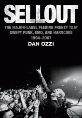 Okładka książki Sellout: The Major-Label Feeding Frenzy That Swept Punk, Emo, and Hardcore (1994–2007) Dan Ozzi