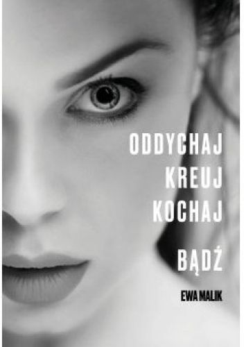 Oddychaj. Kreuj. Kochaj. Bądź.