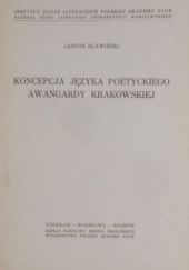 Okładka książki Koncepcja języka poetyckiego awangardy krakowskiej Janusz Sławiński