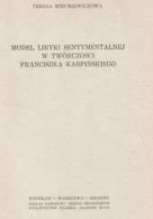 Okładka książki Model liryki sentymentalnej w twórczości Franciszka Karpińskiego Teresa Kostkiewiczowa