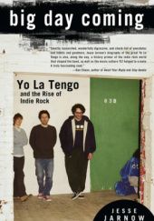 Okładka książki Big Day Coming. Yo La Tengo and the Rise of Indie Rock Jesse Jarnow