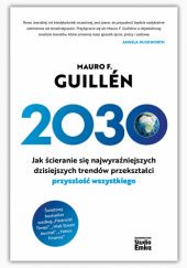 Okładka książki 2030. Jak ścieranie się najwyraźniejszych dzisiejszych trendów przekształci przyszłość wszystkiego Mauro Guillén