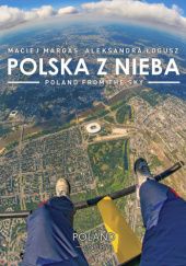 Okładka książki POLSKA Z NIEBA  - Poland From The Sky Aleksandra Łogusz, Maciej Margas