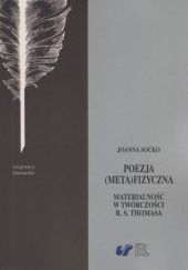 Okładka książki Poezja (meta)fizyczna. Materialność w twórczości R. S. Thomasa Joanna Soćko