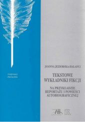 Okładka książki Tekstowe wykładniki fikcji na przykładzie reportażu i powieści autobiograficznej Joanna Jeziorska-Haładyj