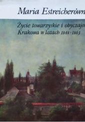 Okładka książki Życie towarzyskie i obyczajowe Krakowa w latach 1848-1863 Maria Estreicherówna