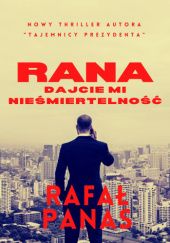Okładka książki Rana: Dajcie mi nieśmiertelność Rafał Panas