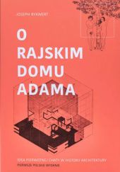 Okładka książki O rajskim domu Adama. Idea pierwotnej chaty w historii architektury Joseph Rykwert