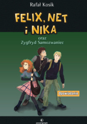 Okładka książki Felix, Net i Nika oraz Zygfryd Samozwaniec Rafał Kosik