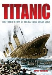 Okładka książki Titanic. The Tragic Story of the Ill-Fated Ocean Liner Rupert Matthews