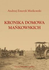 Okładka książki Kronika domowa Mańkowskich Andrzej Emeryk Mańkowski