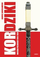 Okładka książki Kordziki Wojska Polskiego 1918-1939 Janusz Jarosławski
