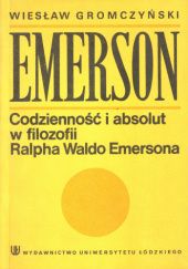 Okładka książki Emerson- Codzienność i absolut w filozofii Ralpha Waldo Emersona Wiesław Gromczyński