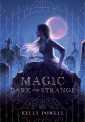 Okładka książki Magic Dark and Strange Kelly Powell
