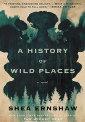 Okładka książki A History of Wild Places Shea Ernshaw
