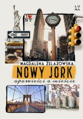 Okładka książki Nowy Jork. Opowieści o mieście Magdalena Żelazowska