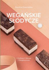 Okładka książki Wegańskie słodycze Kultowe, zdrowe, bezglutenowe Karolina Gawrońska