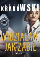 Okładka książki Widziałam, jak zabił Jacek Krakowski