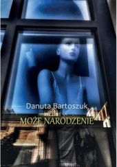 Okładka książki Może narodzenie Danuta Bartoszuk