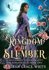 Okładka książki Kingdom of Slumber: A Retelling of Sleeping Beauty Deborah Grace White