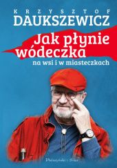 Okładka książki Jak płynie wódeczka na wsi i w miasteczkach Krzysztof Daukszewicz