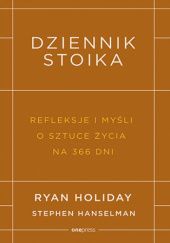 Okładka książki Dziennik stoika. Refleksje i myśli o sztuce życia na 366 dni Stephen Hanselman, Ryan Holiday