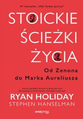 Okładka książki Stoickie ścieżki życia. Od Zenona do Marka Aureliusza Stephen Hanselman, Ryan Holiday