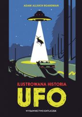 Okładka książki Ilustrowana historia UFO Adam Allsuch Boardman