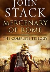 Okładka książki Mercenary of Rome: The Trilogy John Stack