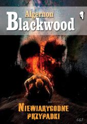 Okładka książki Niewiarygodne przypadki Algernon Blackwood