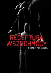 Okładka książki Receptura wszechmocy Łukasz Piotrowski