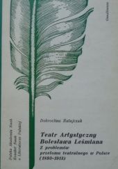 Okładka książki Teatr Artystyczny Bolesława Leśmiana. Z problemów przełomu teatralnego w Polsce (1893-1913) Dobrochna Ratajczak