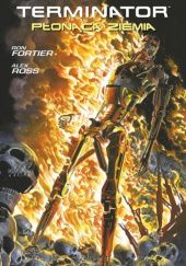 Okładka książki Terminator. Płonąca ziemia Ron Fortier, Alex Ross