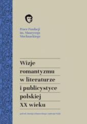 Okładka książki Wizje romantyzmu w literaturze i publicystyce polskiej XX wieku Maciej Urbanowski, Andrzej Waśko