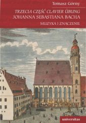 Okładka książki Trzecia część Clavier Übung Johanna Sebastiana Bacha Tomasz Górny