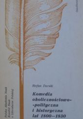 Okładka książki Komedia okolicznościowo-polityczna i historyczna lat 1800-1830 Stefan Durski