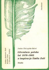 Okładka książki Literatura polska lat 1876-1902 a inspiracja Emila Zoli. Studia Janina Kulczycka-Saloni