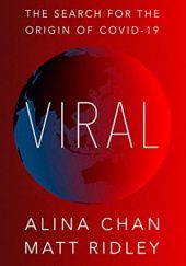 Okładka książki Viral: The Search for the Origin of COVID-19 Alina Chan, Matt Ridley