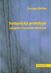 Okładka książki Semantyka prototypu. Kategorie i znaczenie leksykalne Georges Kleiber