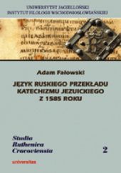 Okładka książki Język ruskiego przekładu katechizmu jezuickiego z 1585 roku Adam Fałowski