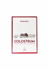 Okładka książki Colostrum. Naturalny regulator układu immunologicznego. Maciej Hałasa