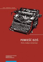 Okładka książki Powieść dziś. Teorie, tradycje, interpretacje Anna Skubaczewska-Pniewska, Marcin Wołk