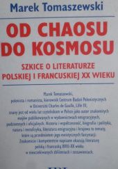 Okładka książki Od chaosu do kosmosu. Szkice o literaturze polskiej i francuskiej XX wieku Marek Tomaszewski