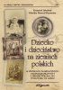 Okładka książki Dziecko i dzieciństwo na ziemiach polskich w źródłach narracyjnych i ikonograficznych z drugiej połowy XIX i początku XX wieku Krzysztof Jakubiak,&nbsp;Monika Nawrot-Borowska