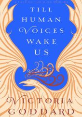 Okładka książki Till Human Voices Wake Us Victoria Goddard