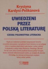 Okładka książki Uwiedzeni przez polską literaturę. Czeska polonistyka literacka Krystyna Kardyni-Pelikánová