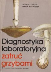 Okładka książki Diagnostyka laboratoryjna zatruć grzybami Maria Klawitter, Wanda Lasota