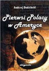 Okładka książki Pierwsi Polacy w Ameryce Andrzej Dudziński